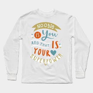 No one is you and that is you Long Sleeve T-Shirt